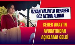 Seher Akay’ın Avukatından Açıklama Geldi