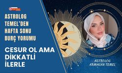 Hafta Sonu Burç Yorumu: Cesur Ol Ama Dikkatli İlerle