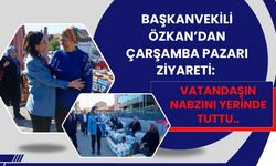 Başkanvekili Özkan’dan Çarşamba Pazarı Ziyareti: Vatandaşın Nabzını Yerinde Tuttu