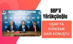 BBP’li Yörükçüoğlu Uşak’ta Gündeme Dair Konuştu