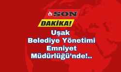 Uşak Belediye Yönetimi Emniyet Müdürlüğü’nde
