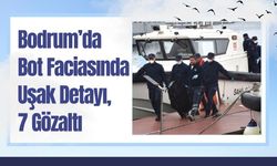 Bodrum’da Bot Faciasında Uşak Detayı, 7 Gözaltı