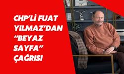 CHP’li Fuat Yılmaz’dan “Beyaz Sayfa” Çağrısı