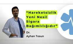 “Hareketsizlik Yeni Nesil Sigara Bağımlılığıdır”