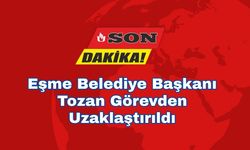 Eşme Belediye Başkanı Tozan Görevden Uzaklaştırıldı