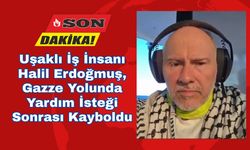 Uşaklı İş İnsanı Halil Erdoğmuş, Gazze Yolunda Yardım İsteği Sonrası Kayboldu