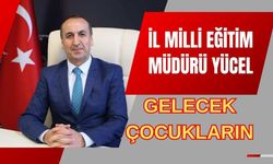 İl Milli Eğitim Müdürü Yücel, “Gelecek Çocukların”