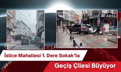 İslice Mahallesi 1. Dere Sokak’ta Geçiş Çilesi Büyüyor