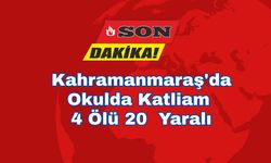 Kahramanmaraş'da Okulda Katliam 4 Ölü 20  Yaralı