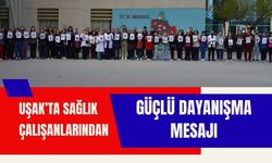 Uşak’ta Sağlık Çalışanlarından Güçlü Dayanışma Mesajı