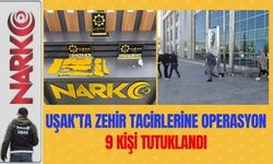 Uşak’ta Zehir Tacirlerine Operasyon: 9 Kişi Tutuklandı