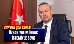 CHP’den Şok Karar! Özkan Yalım İhraç İstemiyle Sevk