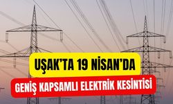 Uşak’ta 19 Nisan’da Geniş Kapsamlı Elektrik Kesintisi