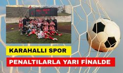 Karahallı Spor Penaltılarla Yarı Finalde
