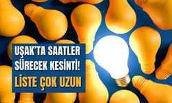 Uşak’ta Saatler Sürecek Kesinti! Liste Çok Uzun