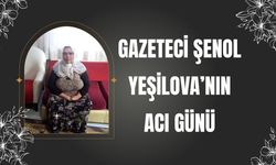 Gazeteci Şenol Yeşilova’nın Acı Günü