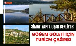 Simav Yaptı, Uşak Bekliyor, Göğem Göleti İçin Turizm Çağrısı