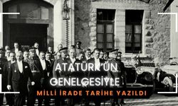 Atatürk’ün Genelgesiyle Milli İrade Tarihe Yazıldı