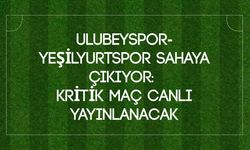 Ulubeyspor-Yeşilyurtspor Sahaya Çıkıyor: Kritik Maç Canlı Yayınlanacak