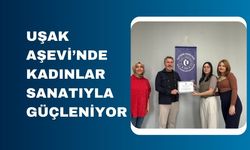 Uşak Aşevi’nde Kadınlar Sanatıyla Güçleniyor