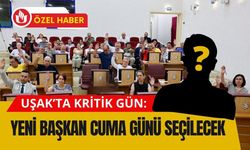 Uşak’ta Kritik Gün: Yeni Başkan Cuma Günü Seçilecek