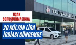 Uşak Soruşturmasında 20 Milyon Lira İddiası Gündemde