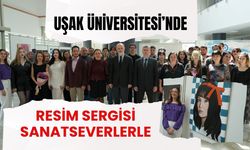 Uşak Üniversitesi’nde Resim Sergisi Sanatseverlerle