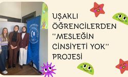 Uşaklı Öğrencilerden ‘’Mesleğin Cinsiyeti Yok’’ Projesi