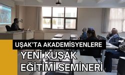 Uşak’ta Akademisyenlere Yeni Kuşak Eğitimi Semineri