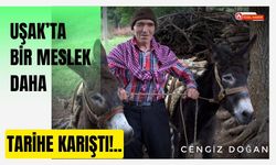 Uşak’ta Bir Meslek Daha Tarihe Karıştı!..