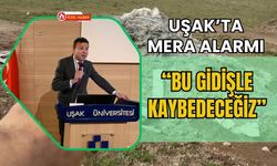 Uşak’ta Mera Alarmı: “Bu Gidişle Kaybedeceğiz”