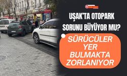 Uşak’ta Otopark Sorunu Büyüyor mu? Sürücüler Yer Bulmakta Zorlanıyor