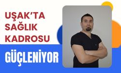Uşak’ta Sağlık Kadrosu Güçleniyor