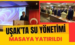 Uşak’ta Su Yönetimi Masaya Yatırıldı