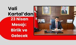 Vali Kartal’dan 23 Nisan Mesajı: Birlik ve Gelecek