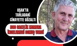 Uşak’ta Polis 300 Saatlik Görüntüyü İnceledi: Şüpheli Gözaltında