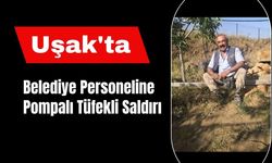 Uşak’ta Belediye Personeline Pompalı Tüfekli Saldırı