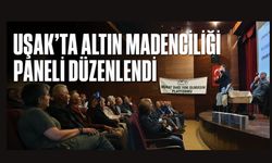 Uşak’ta Altın Madenciliği Paneli: “Tehlike Köylerin Kapısına Dayandı”