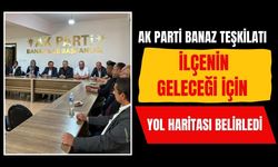 AK Parti Banaz Teşkilatı İlçenin Geleceği İçin Yol Haritası Belirledi