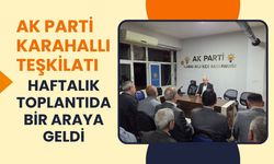 AK Parti Karahallı Teşkilatı Haftalık Toplantıda Bir Araya Geldi