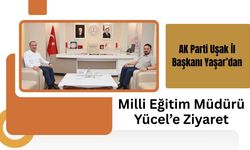 AK Parti Uşak İl Başkanı Yaşar’dan Milli Eğitim Müdürü Yücel’e Ziyaret