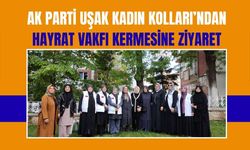 AK Parti Uşak Kadın Kolları’ndan Hayrat Vakfı Kermesine Ziyaret