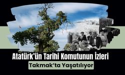 Atatürk’ün Tarihi Komutunun İzleri Takmak’ta Yaşatılıyor