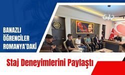 Banazlı Öğrenciler Romanya’daki Staj Deneyimlerini Paylaştı