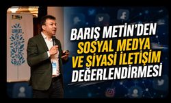 Barış Metin'den Sosyal Medya ve Siyasi İletişim Değerlendirmesi