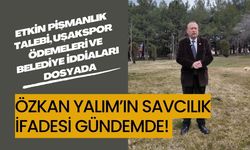 Özkan Yalımın Savcılıkta Verdiği İfade Gündemde: Etkin Pişmanlık Talebi Uşakspor Ödemeleri ve Belediye İddiaları Dosyada