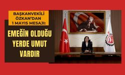 Başkanvekili Özkan’dan 1 Mayıs Mesajı: “Emeğin Olduğu Yerde Umut Vardır”
