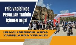 Frig Vadisi’nde Pedallar Tarihin İçinden Geçti, Uşaklı Sporcular da Yarışlarda Yer Aldı