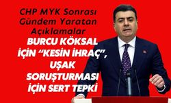 CHP’de Burcu Köksal İçin “Kesin İhraç”, Uşak Soruşturması İçin Sert Tepki