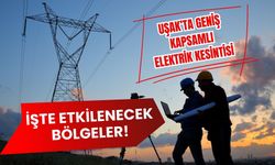 Uşak’ta Geniş Kapsamlı Elektrik Kesintisi, İşte Etkilenecek Bölgeler!